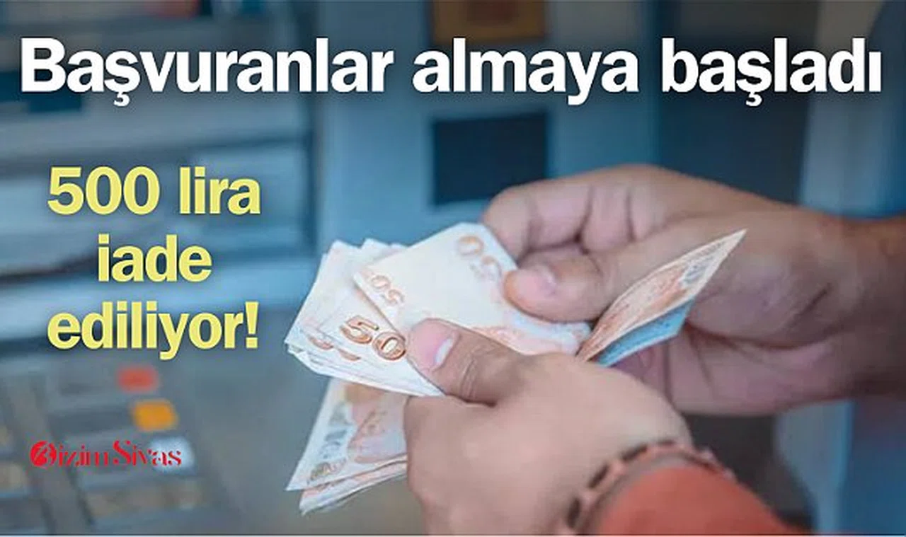 Başvuranlar almaya başladı! 500 lira iade ediliyor..