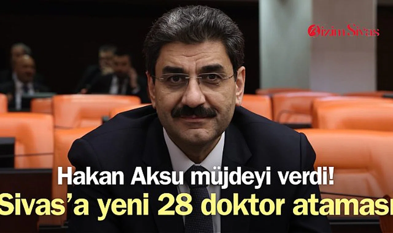 Hakan Aksu müjdeyi verdi: Sivas'a yeni doktor atamaları yapıldı