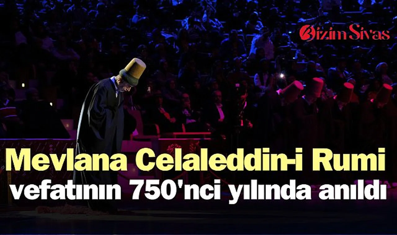 Mevlana Celaleddin-i Rumi vefatının 750'nci yılında anıldı