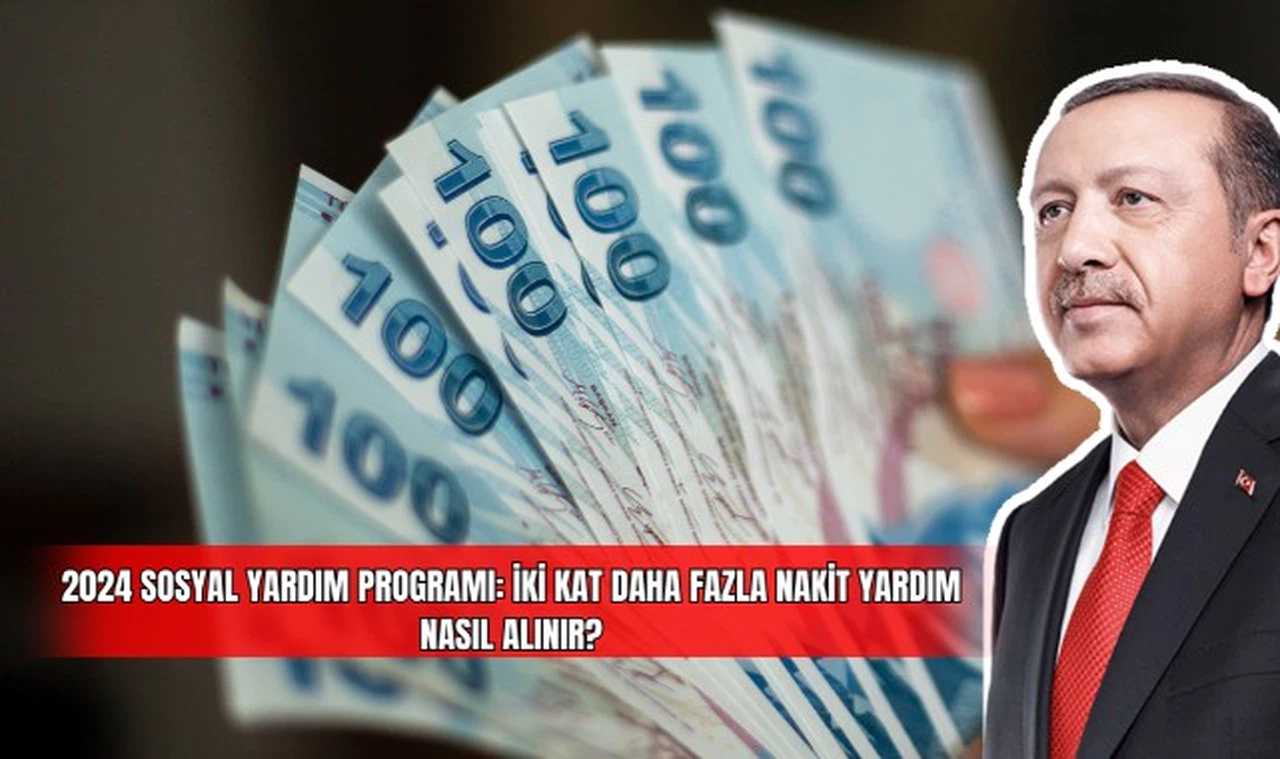 2024 Sosyal Yardım Programı: İki Kat Daha Fazla Nakit Yardım Nasıl Alınır? 