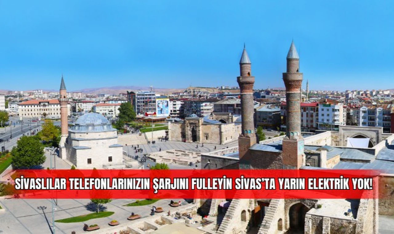 Sivaslılar Telefonlarınızın Şarjını Fulleyin Sivas'ta Yarın Elektrik Yok!