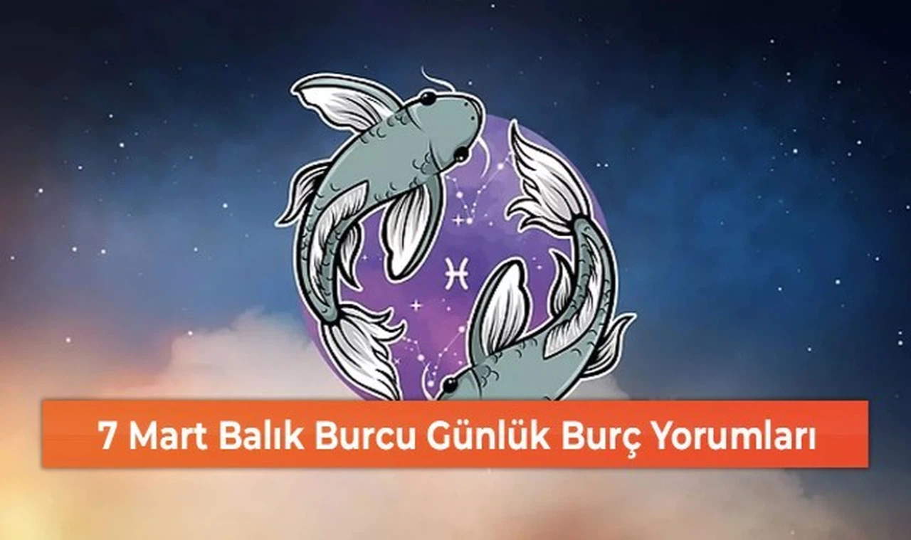 7 Mart Balık Burcu Günlük Burç Yorumları