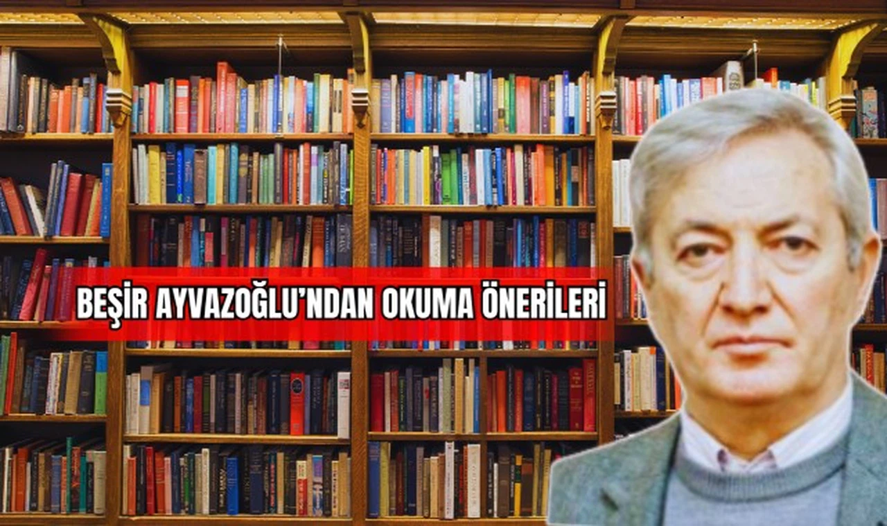 Beşir Ayvazoğlu'ndan Okuma Önerileri