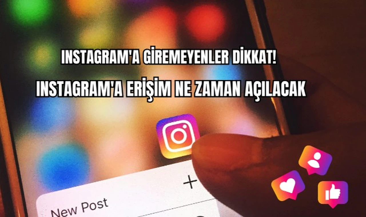 Instagram'a Giremeyenler Dikkat! Instagram'a Erişim Ne Zaman Açılacak ?