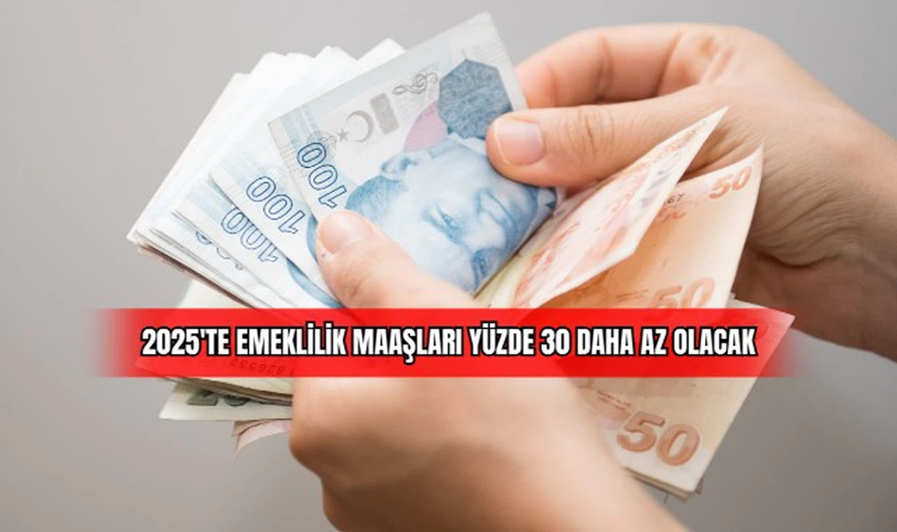 2025'te Emeklilik Maaşları Yüzde 30 Daha Az Olacak