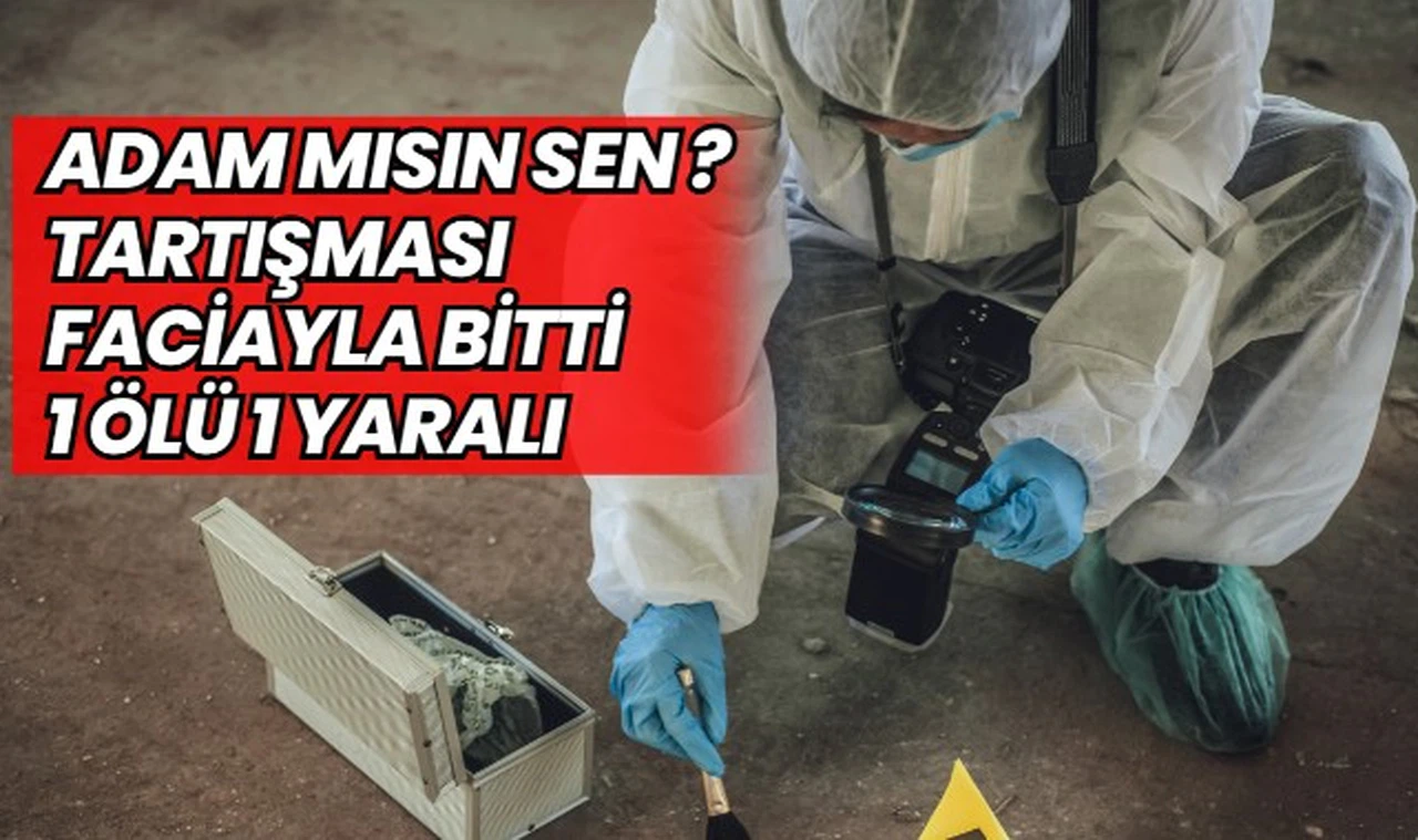 Adam mısın sen? Tartışması faciayla bitti 1 ölü 1 yaralı 