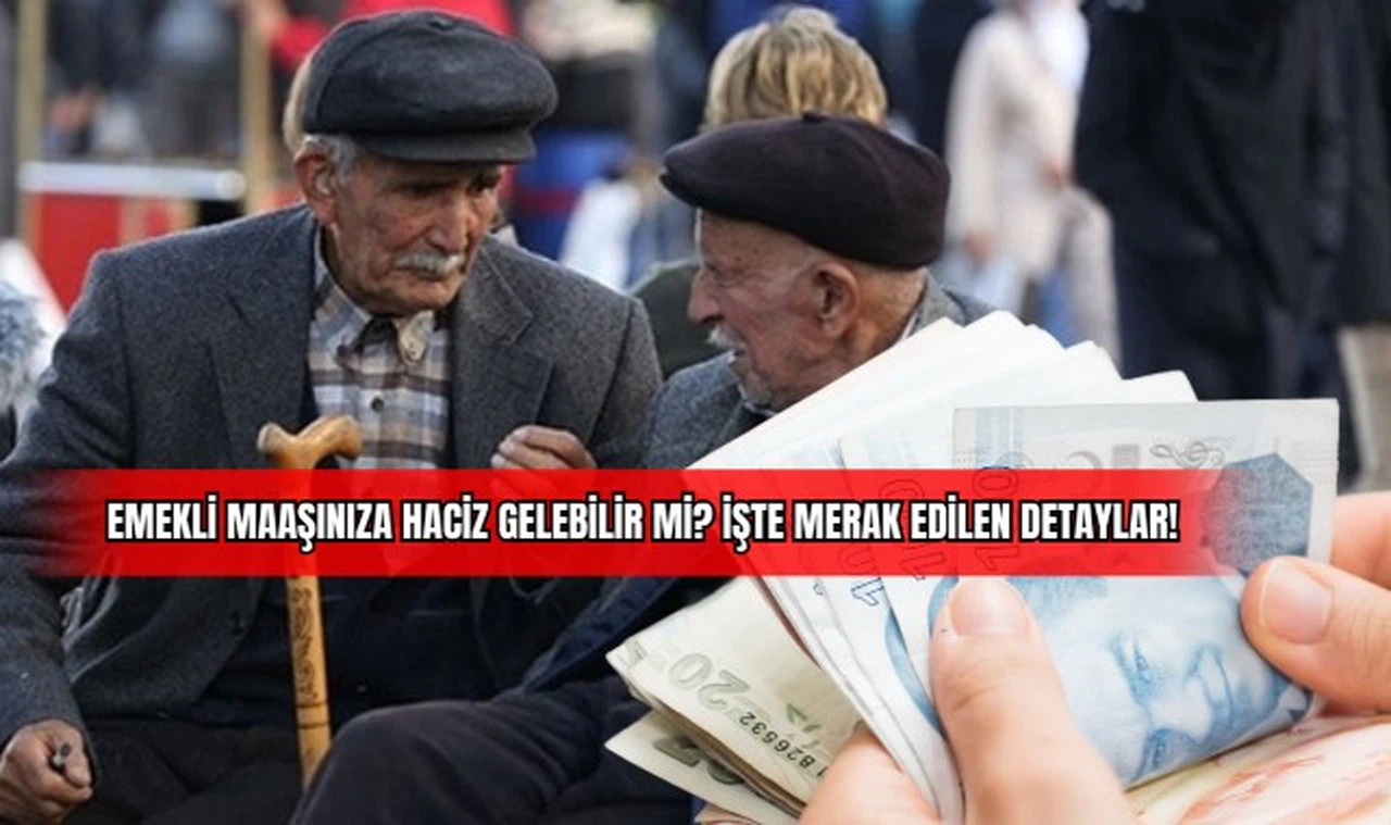 Emekli Maaşınıza Haciz Gelebilir mi? İşte Merak Edilen Detaylar!