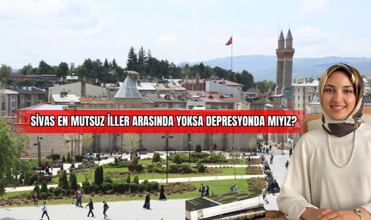 Sivas en mutsuz iller arasında, yoksa depresyonda mıyız? 