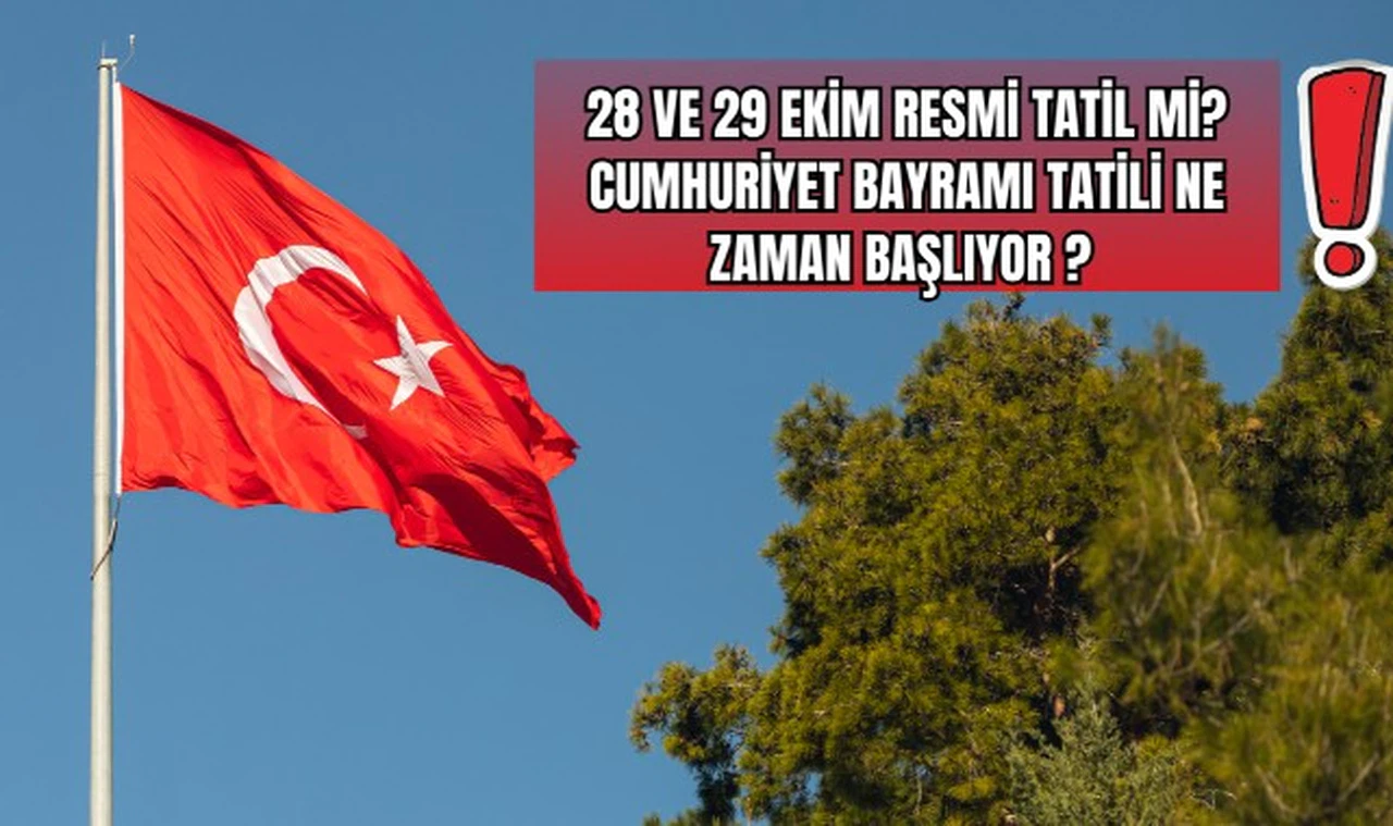 28 Ve 29 Ekim Resmi Tatil Mi? Cumhuriyet Bayramı Tatili Ne Zaman Başlıyor?
