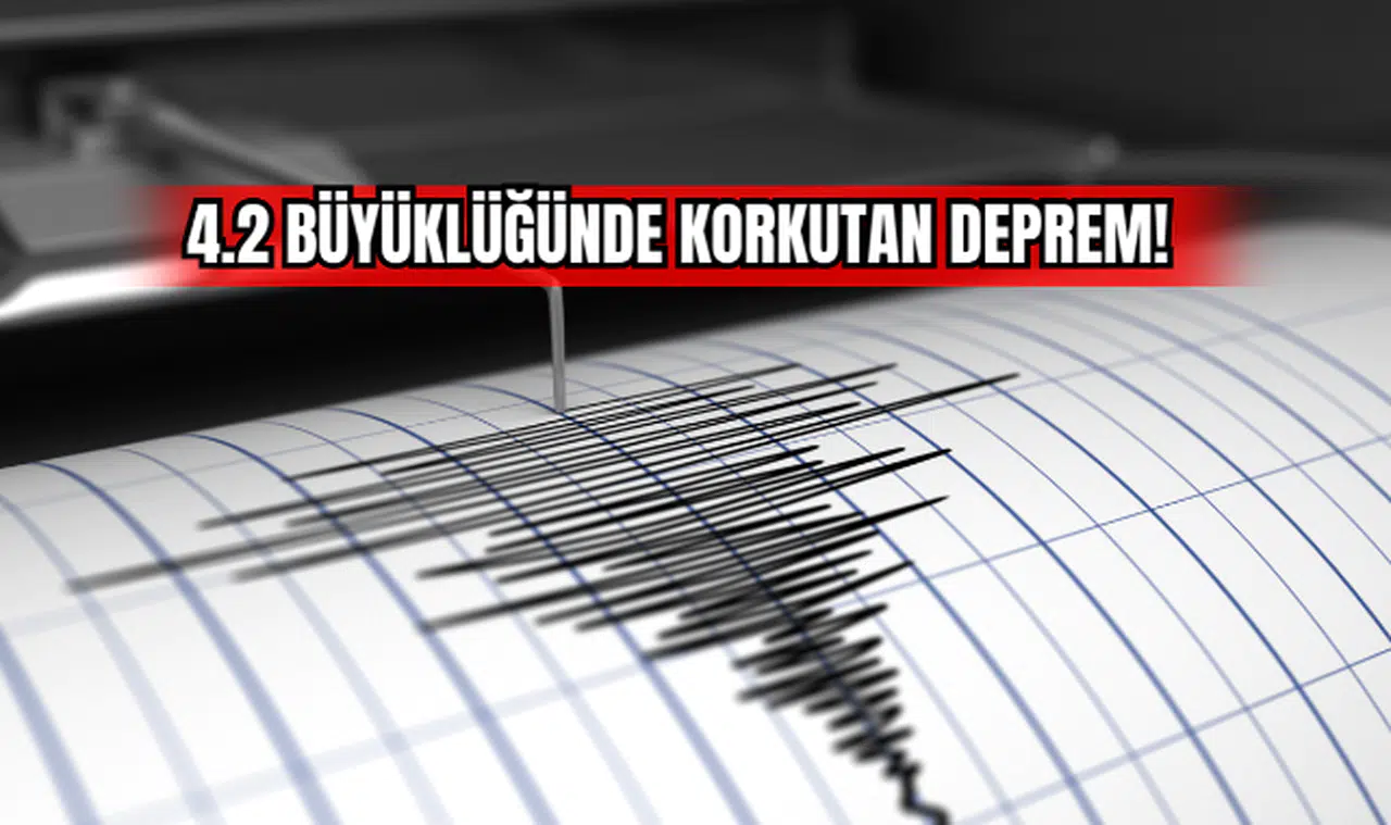 4,2 Büyüklüğünde Korkutan Deprem!