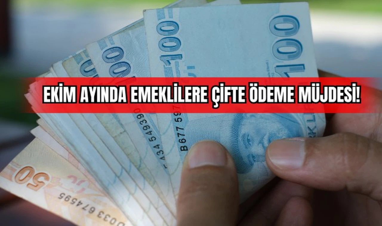  Ekim Ayında Emeklilere Çifte Ödeme Müjdesi!