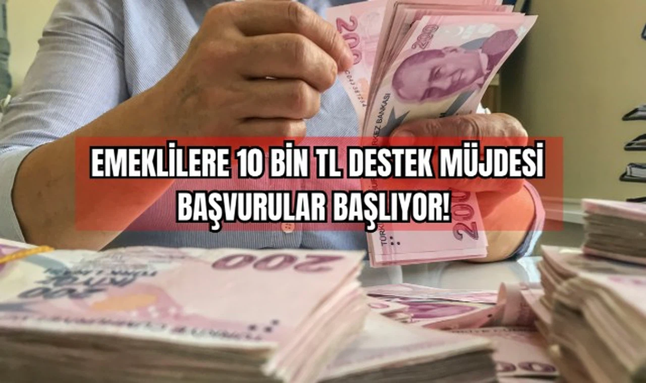 Emeklilere 10 Bin TL Destek Müjdesi: Başvurular Başlıyor! 