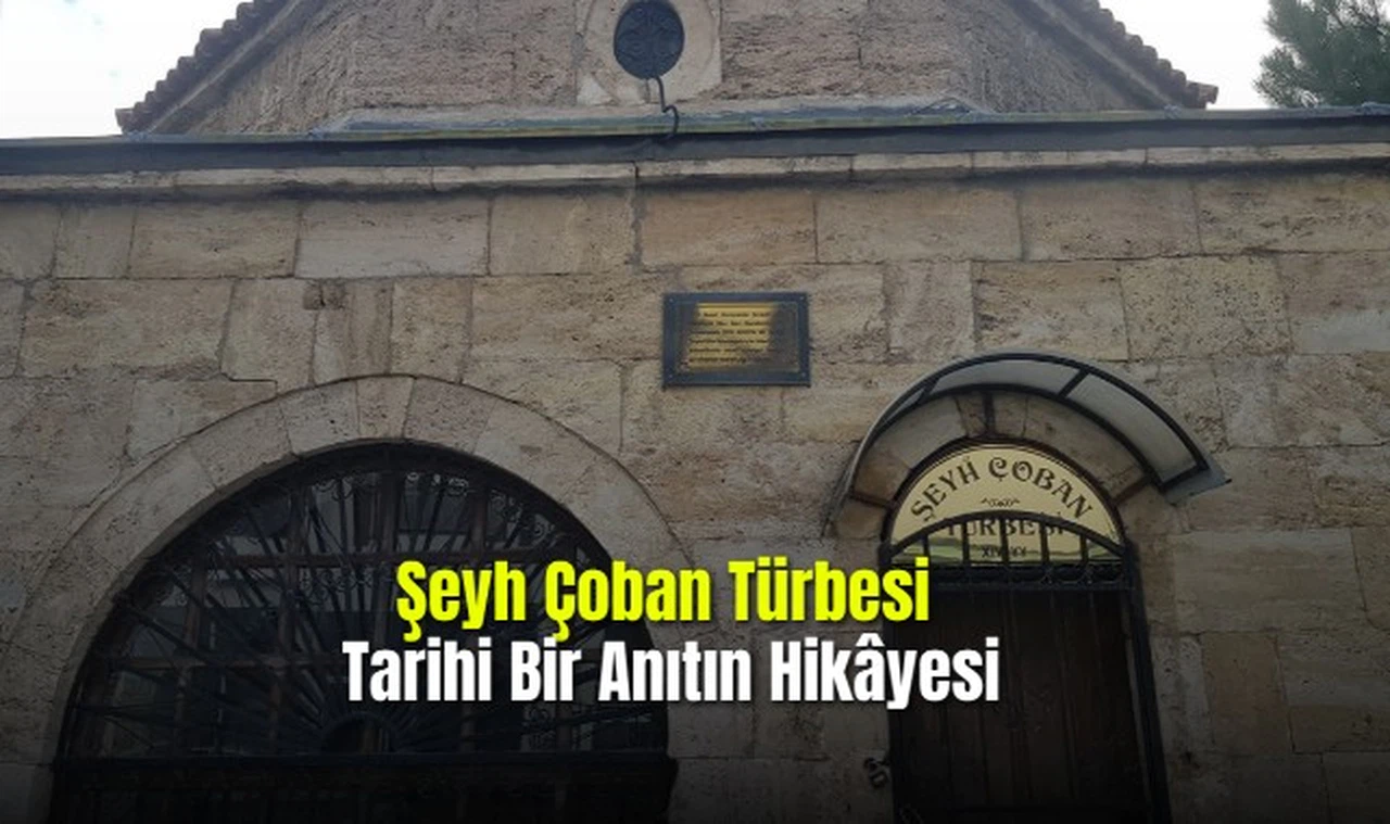 Şeyh Çoban Türbesi Tarihi Bir Anıtın Hikâyesi