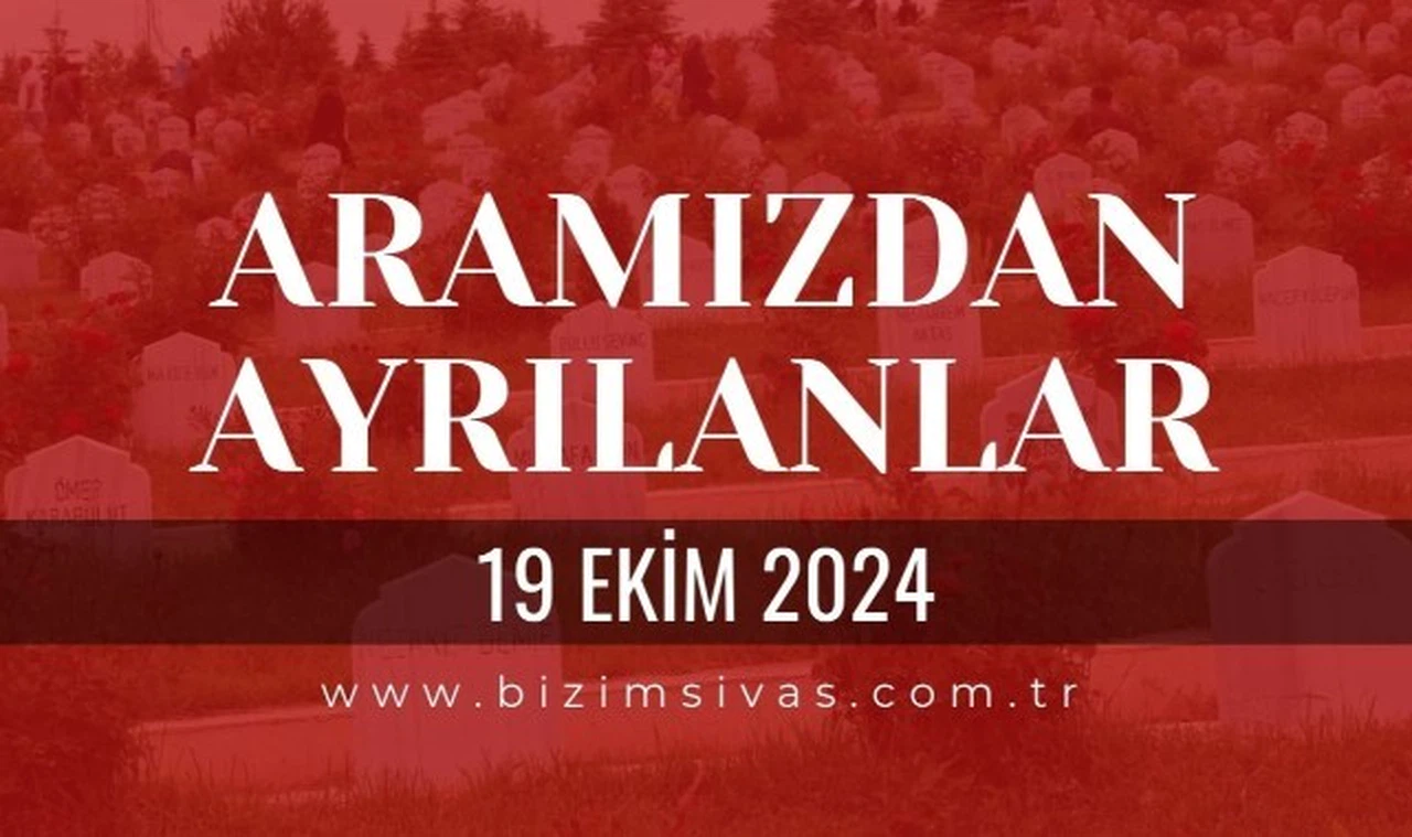 Sivas Aramızdan Ayrılanlar, 19 Ekim 2024 Sivas Cenazeler, Sivas Vefat Edenler