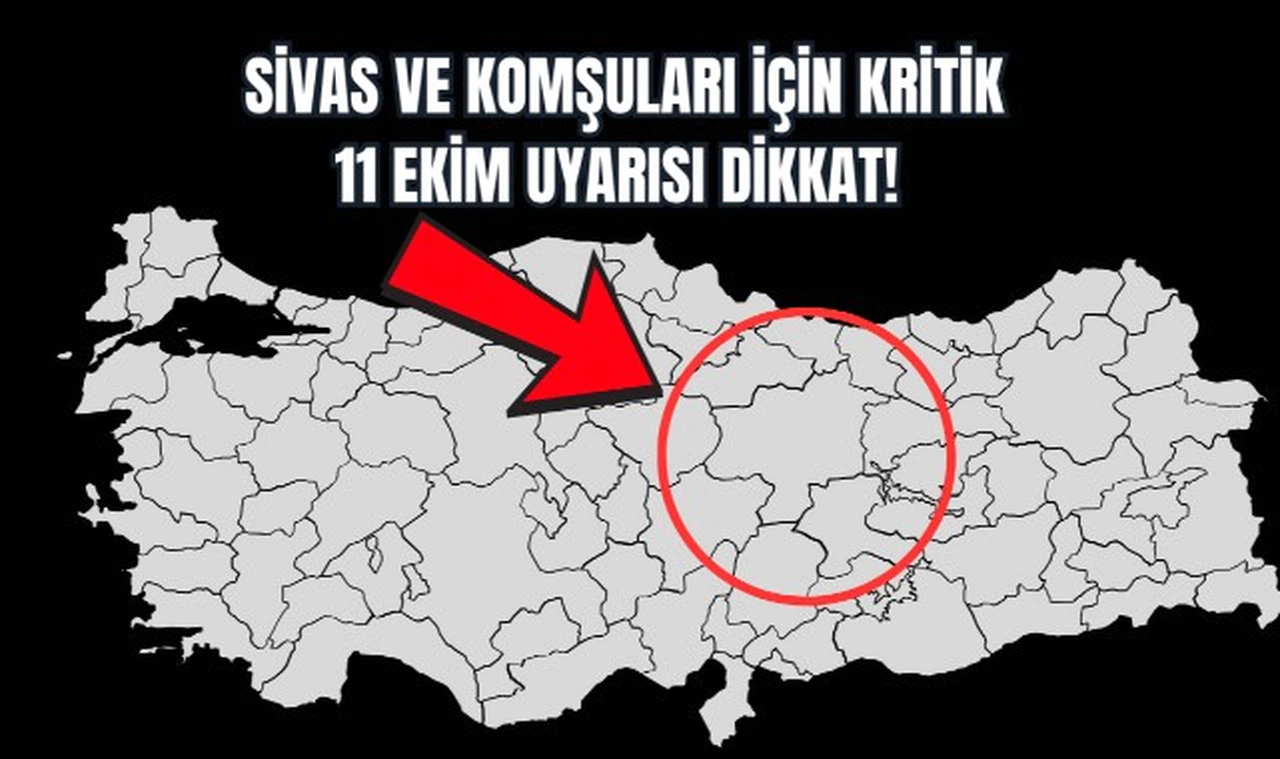 Sivas ve Komşuları İçin Kritik 11 Ekim Uyarısı Dikkat! 