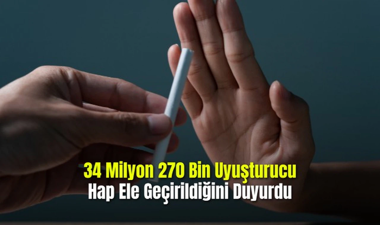 34 Milyon 270 Bin Uyuşturucu Hap Ele Geçirildiğini Duyurdu