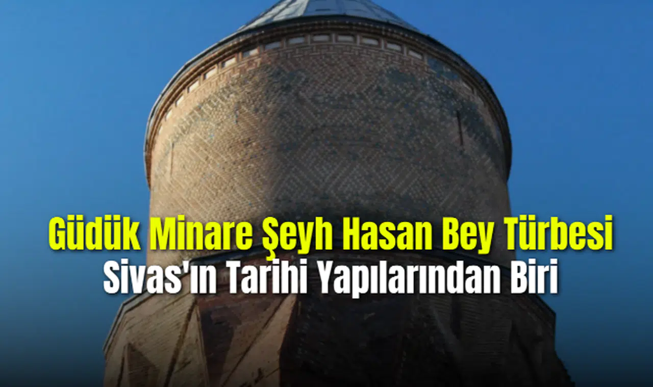 Sivas Güdük Minare Şeyh Hasan Bey Türbesi Sivas'ın Tarihi Yapılarından Biri