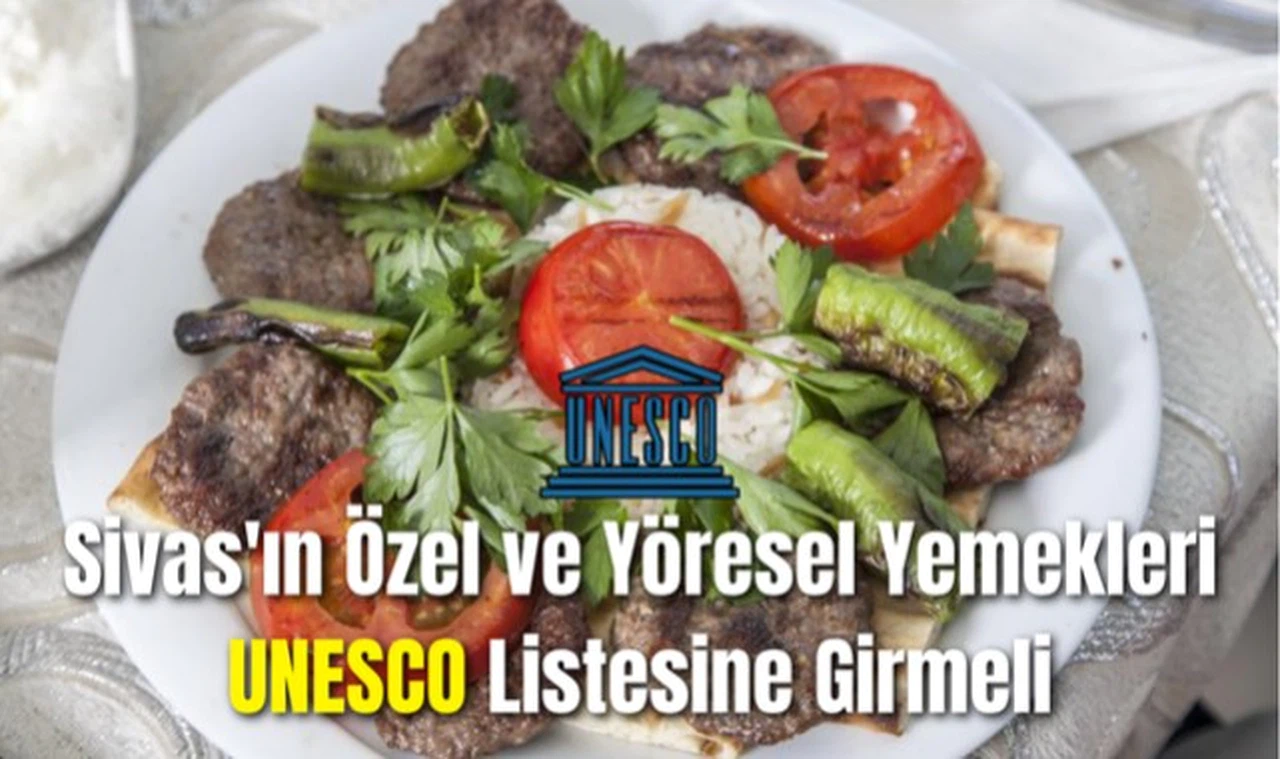 Sivas'ın Özel ve Yöresel Yemekleri: UNESCO Listesine Girmeli