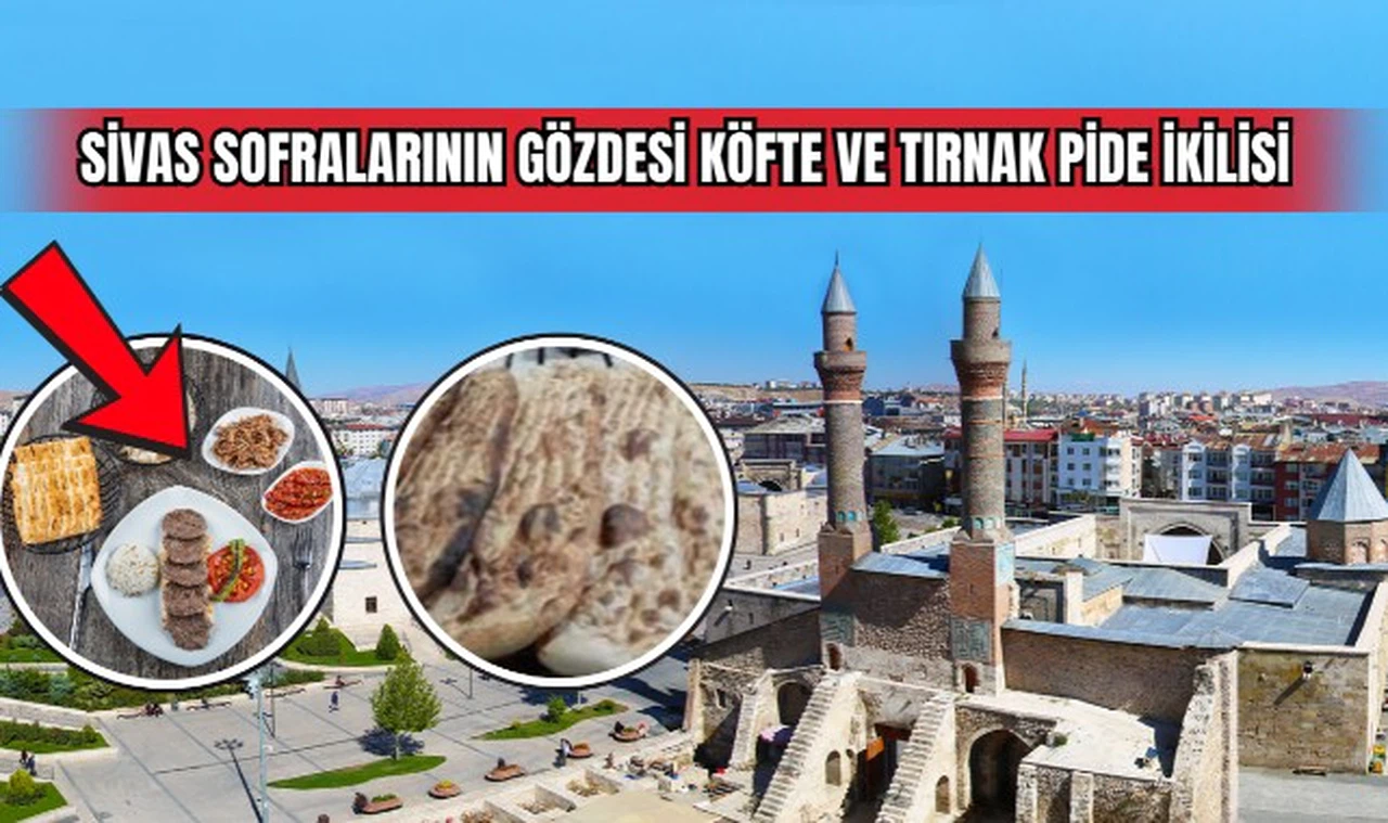 Sivas Sofralarının Gözdesi Köfte ve Tırnak Pide İkilisi