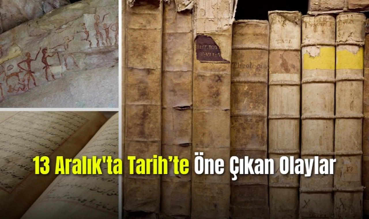 13 Aralık'ta Tarih'te  Öne Çıkan Olaylar