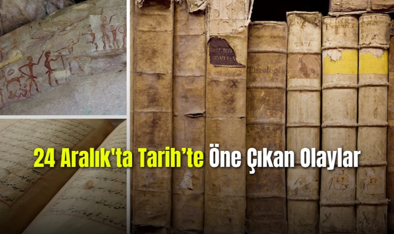 24 Aralık'ta Tarih'te Öne Çıkan Olaylar