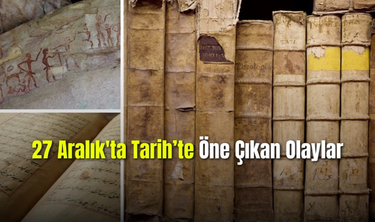 27 Aralık'ta Tarih'te Öne Çıkan Olaylar
