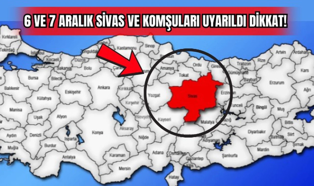 6 ve 7 Aralık Sivas ve Komşuları Uyarıldı Dikkat! 