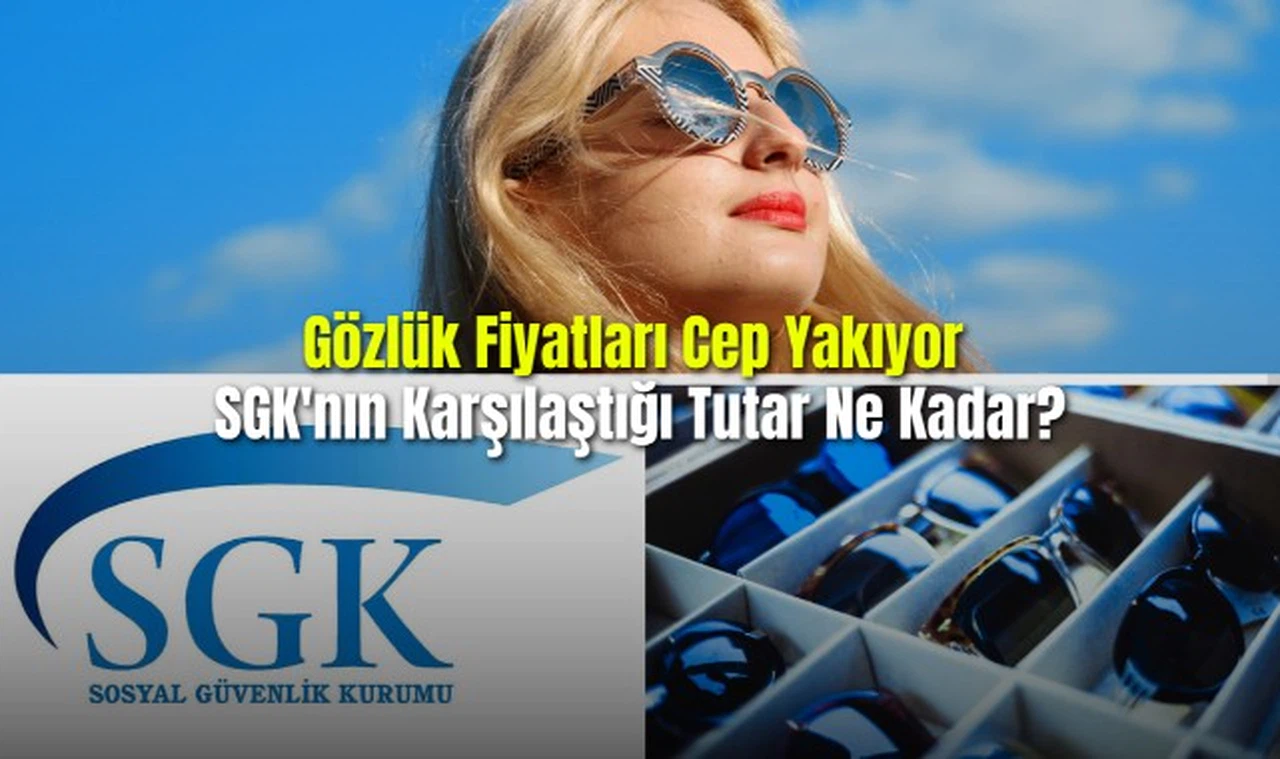 Gözlük Fiyatları Cep Yakıyor SGK'nın Karşılaştığı Tutar Ne Kadar?