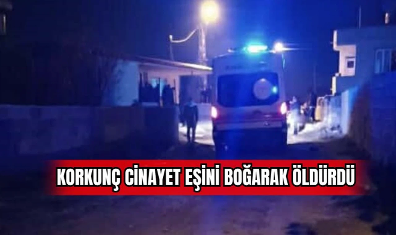 Korkunç Cinayet Eşini Boğarak Öldürdü  