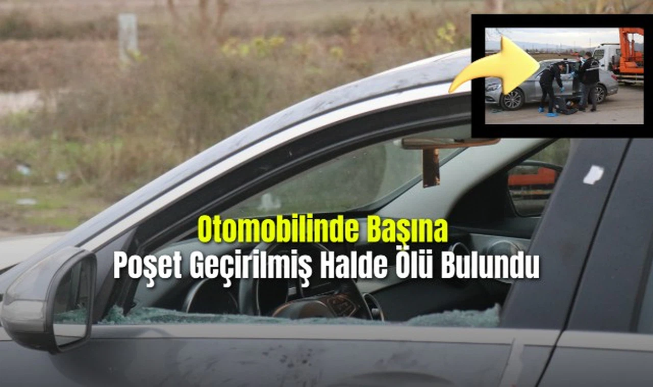 Otomobilinde Başına Poşet Geçirilmiş Halde Ölü Bulundu