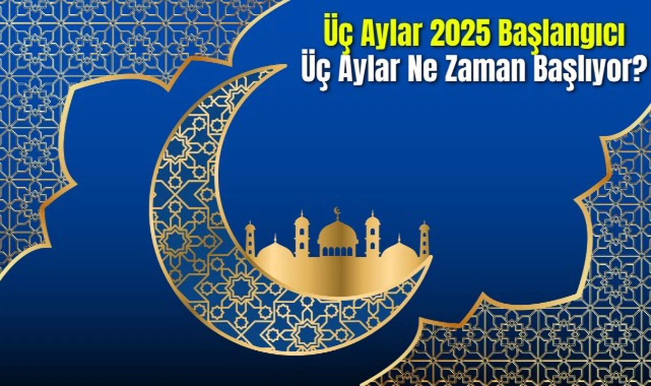 Üç Aylar 2025 Başlangıcı Üç Aylar Ne Zaman Başlıyor?