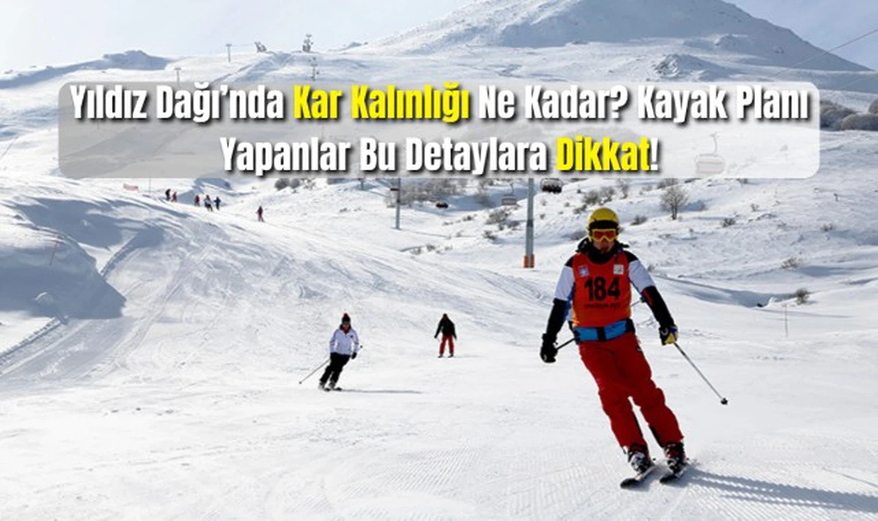 Yıldız Dağı'nda Kar Kalınlığı Ne Kadar? Kayak Planı Yapanlar Bu Detaylara Dikkat!