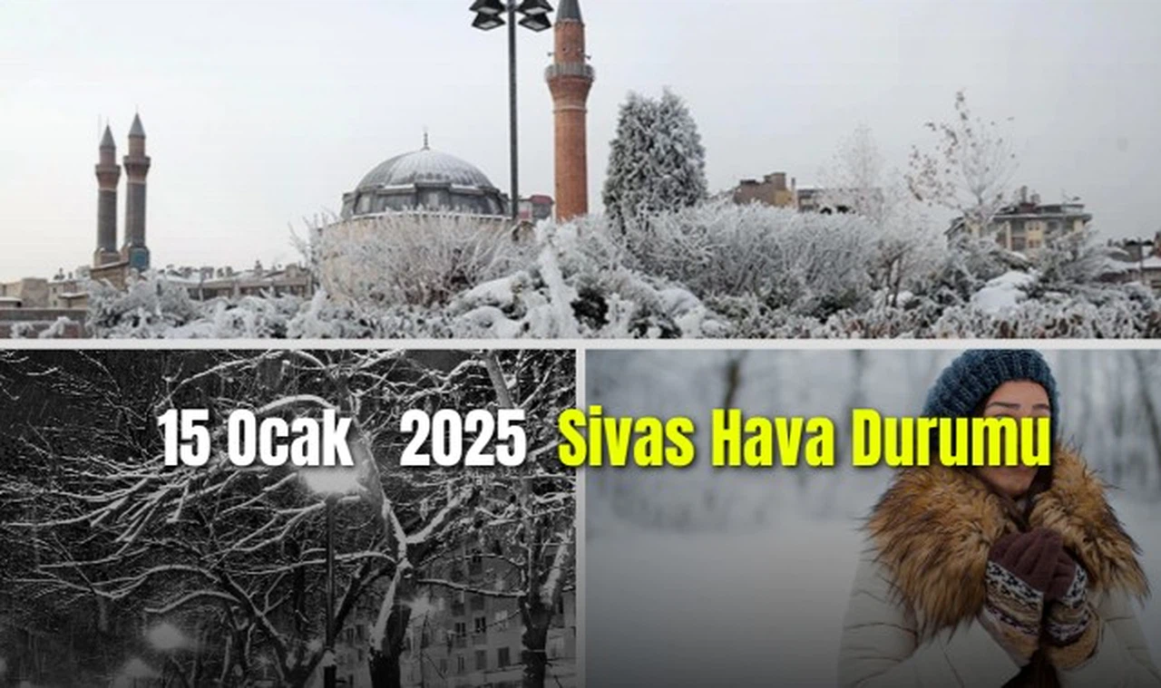 15 Ocak 2025 Sivas Hava Durumu