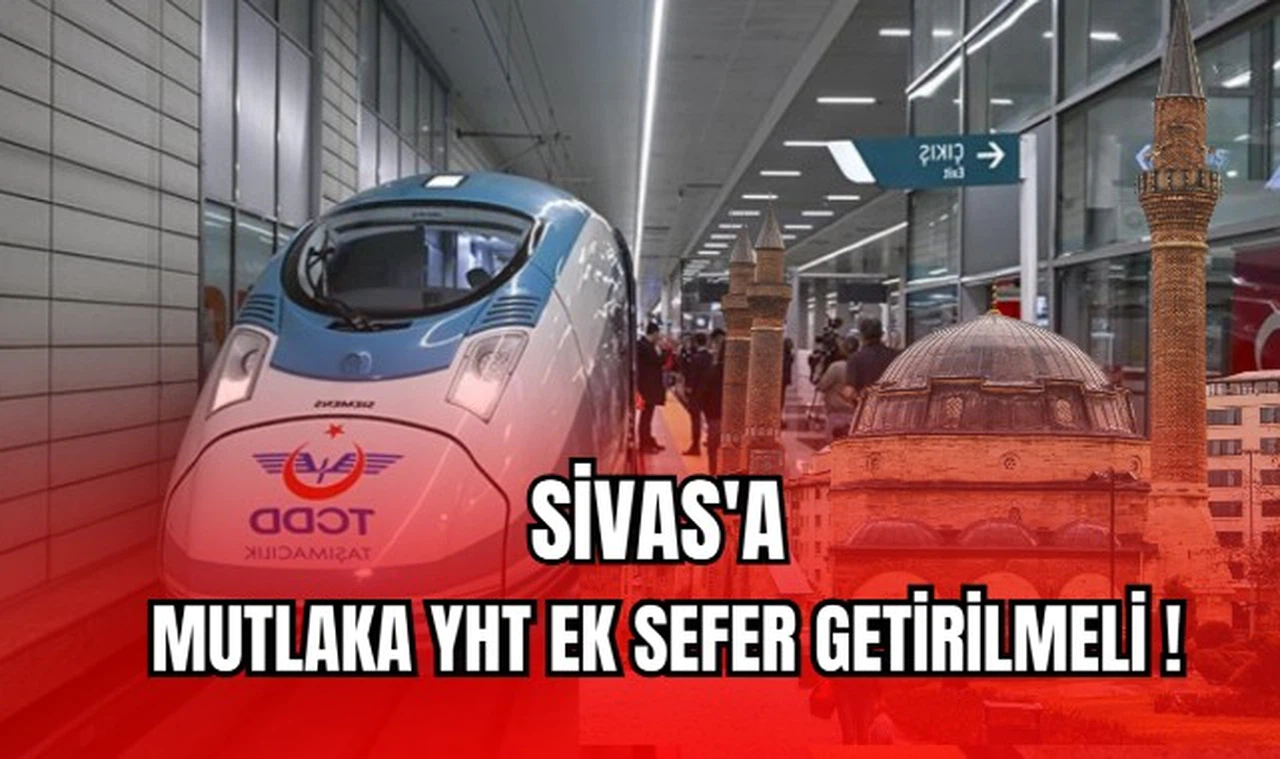 Sivas'a Mutlaka YHT Ek Sefer Konmalı!
