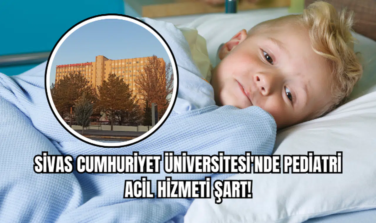 Sivas Cumhuriyet Üniversitesi'nde Pediatri Acil Hizmeti Şart!