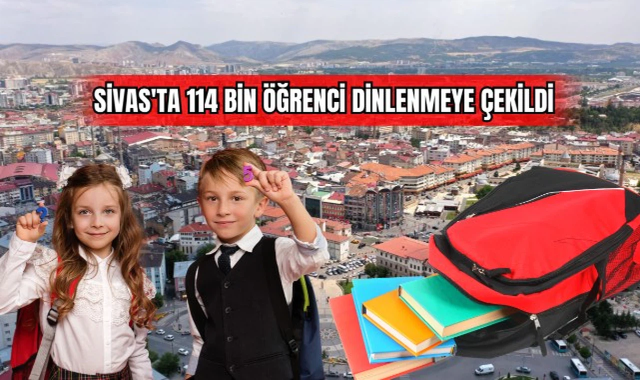 Sivas'ta 114 Bin Öğrenci Dinlenmeye Çekildi