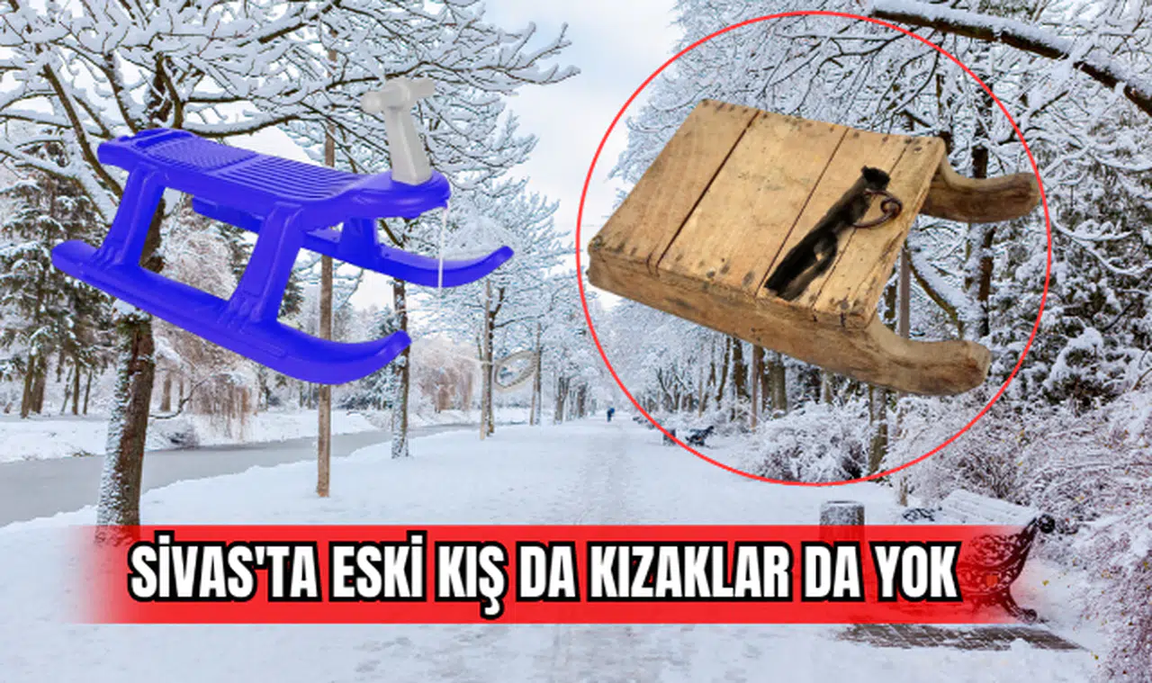 Sivas'ta eski kış da, kızaklar da yok