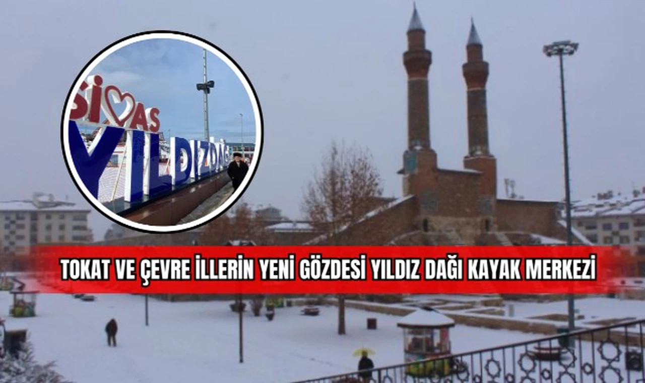 Tokat ve Çevre İllerin Yeni Gözdesi Yıldız Dağı Kayak Merkezi
