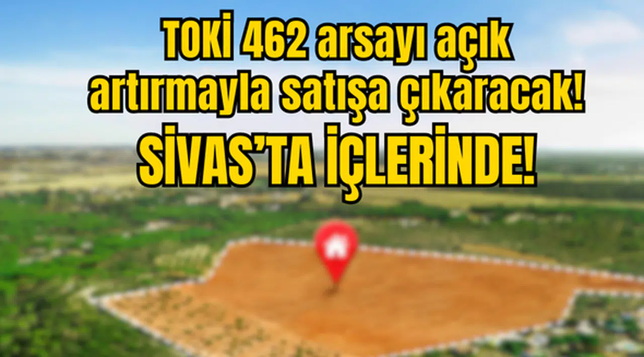 TOKİ 462 arsayı açık artırmayla satışa çıkaracak!