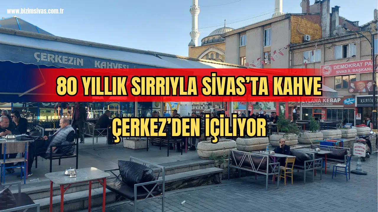 80 Yıllık Sırrıyla Sivas'ta Kahve Çerkez'den İçiliyor