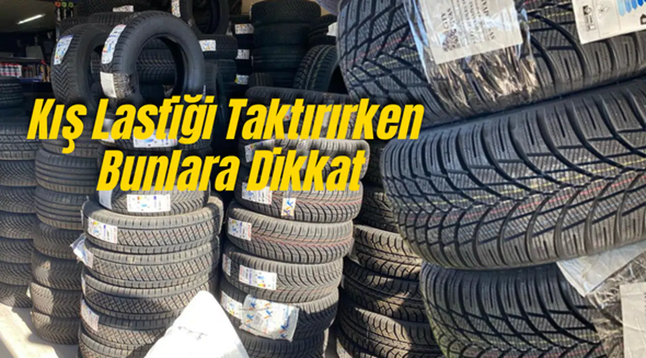 Kış Lastiği Taktırırken Bunlara Dikkat!
