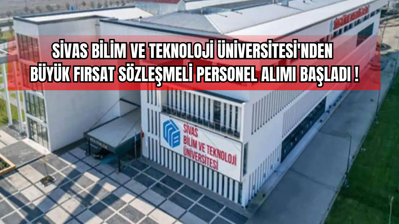 Sivas Bilim ve Teknoloji Üniversitesi'nden Büyük Fırsat: Sözleşmeli Personel Alımı Başladı!