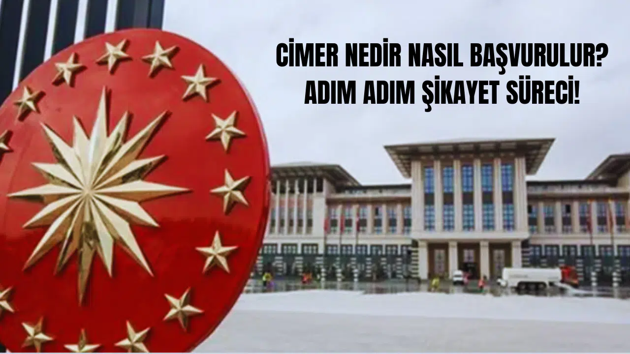 CİMER Nedir Nasıl Başvurulur? Adım Adım Şikayet Süreci!