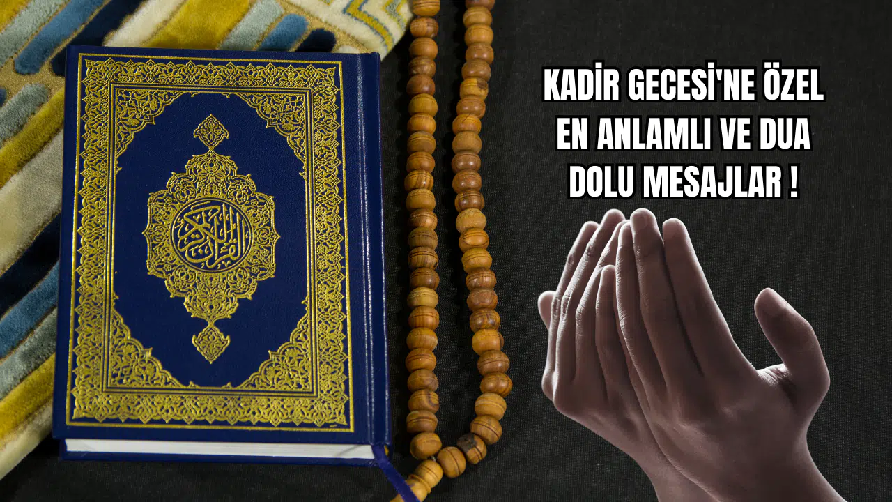 Kadir Gecesi'ne Özel En Anlamlı ve Dua Dolu Mesajlar!