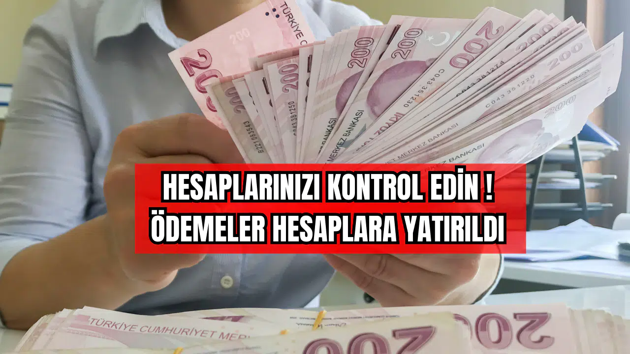 Hesaplarınızı Kontrol Edin! Ödemeler Hesaplara Yatırıldı