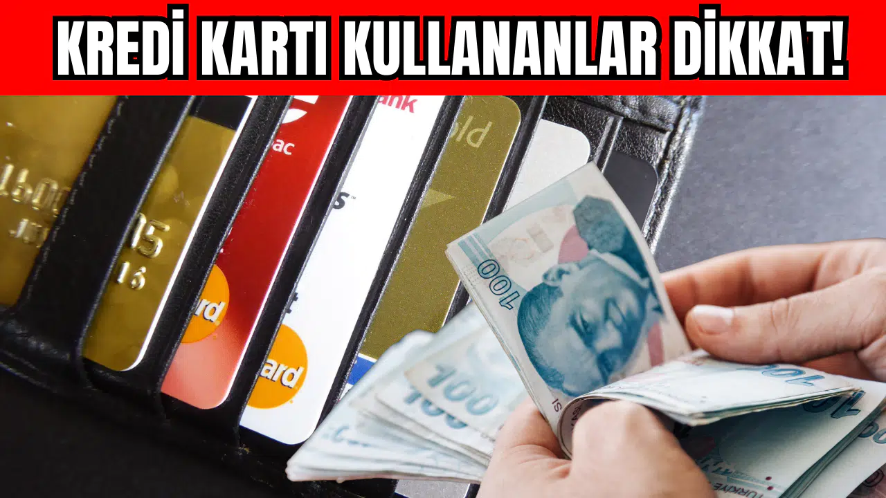 Kredi Kartı Kullananlar Dikkat!