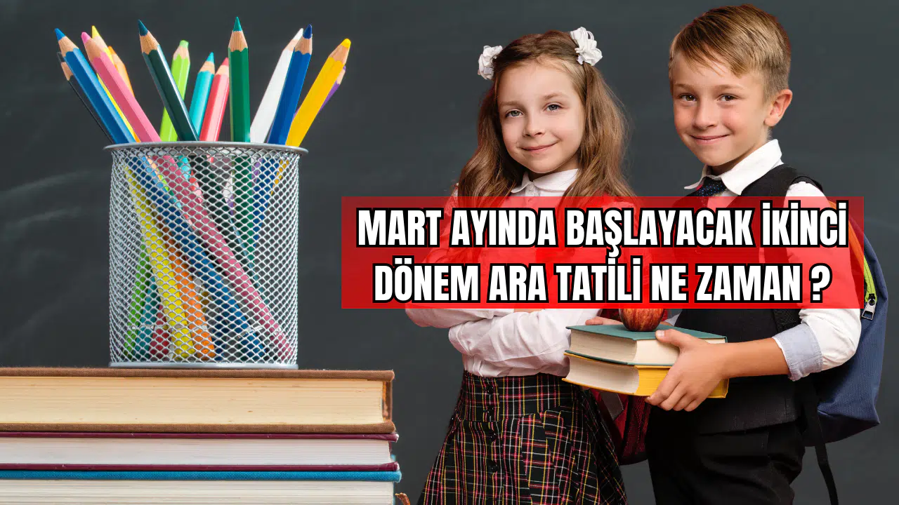 2024-2025 Eğitim Yılı İkinci Dönem Ara Tatili Ne Zaman !