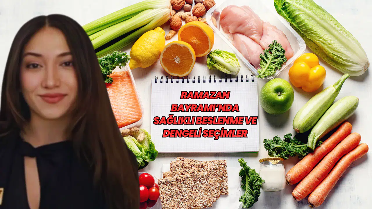 Ramazan Bayramı’nda Sağlıklı Beslenme ve Dengeli Seçimler