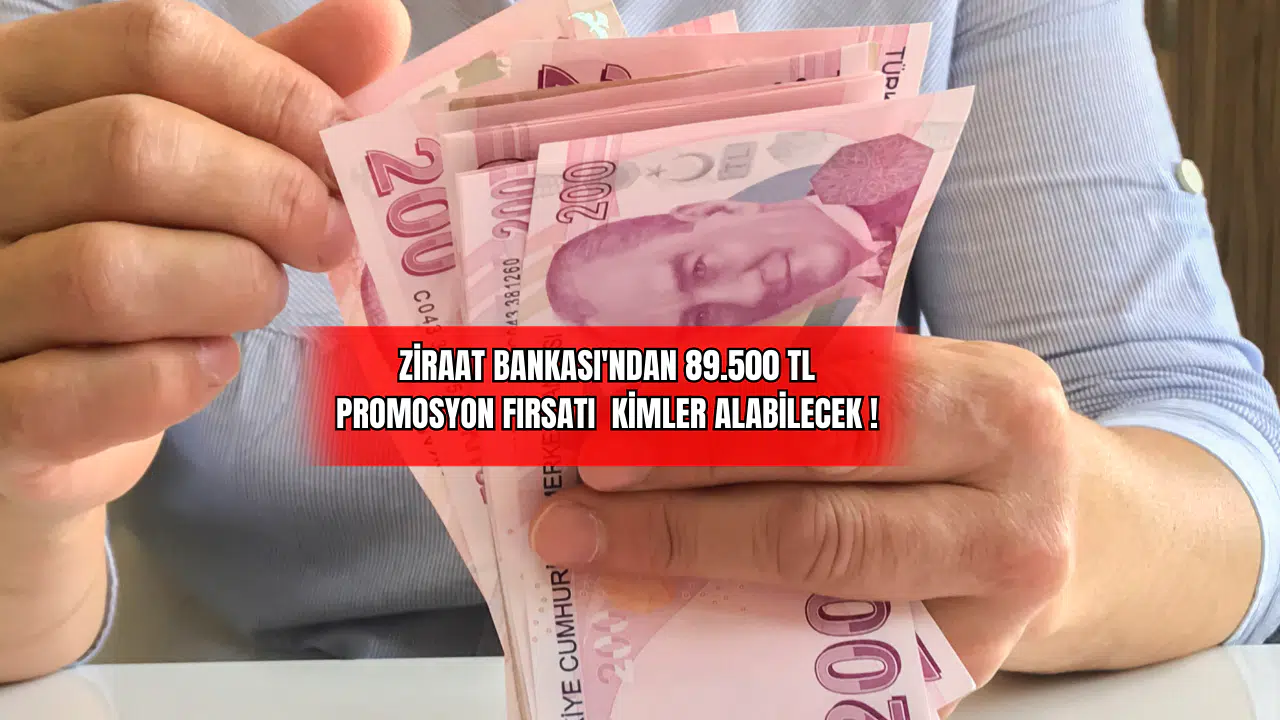 Ziraat Bankası'ndan 89.500 TL Promosyon Fırsatı! Kimler Alabilecek !