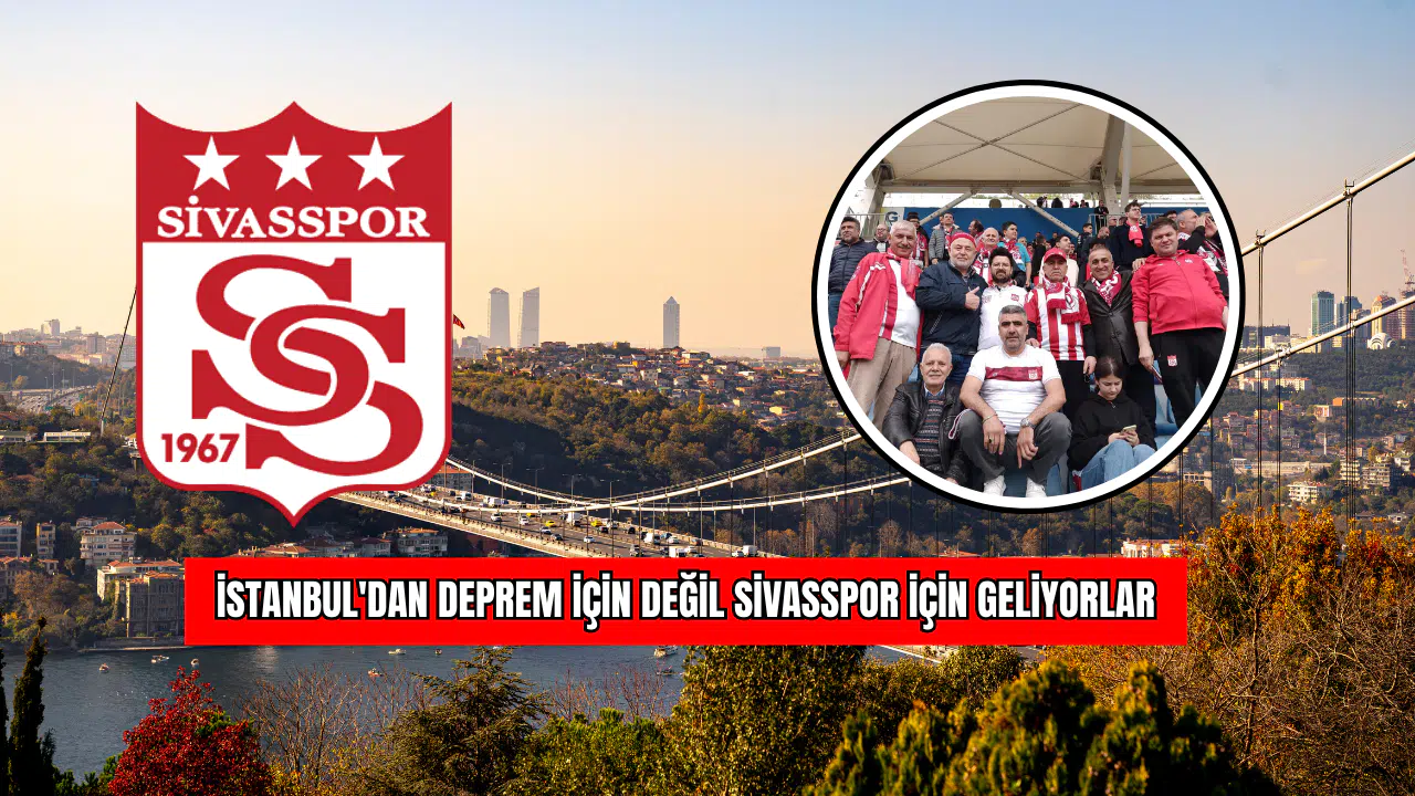 İstanbul'dan Deprem İçin Değil Sivasspor İçin Geliyorlar !